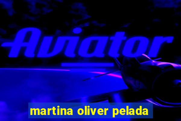 martina oliver pelada